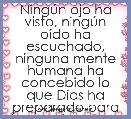 NingÃºn ojo ha visto, ningÃºn oÃ­do ha escuchado, ninguna mente humana ha concebido lo que Dios ha preparado para los que le aman. 