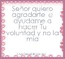 SeÃ±or quiero agradarte ☺ ayudame a hacer Tu voluntad y no la mia 