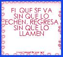   EL QUE SE VA SIN QUE LO ECHEN, REGRESA SIN QUE LO LLAMEN   