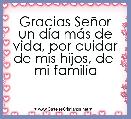 Gracias SeÃ±or un dÃ­a mÃ¡s de vida, por cuidar de mis hijos, de  mi familia 