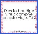 Dios te bendiga y te acompÃ±e en este viaje. T.Q