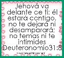 JehovÃ¡ va delante de ti; Ã©l estarÃ¡ contigo, no te dejarÃ¡ ni desampararÃ¡; no temas ni te intimides Deuteronomio31:8