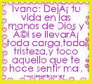 Ivana: DejÃÂ¡ tu vida en las manos de Dios y ÃÂ©l se llevarÃÂ¡ toda carga,toda tristeza,y todo aquello que te hace sentir mal, ÃÂ©l qu