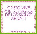 CRISTO VIVE POR LOS SIGLOS DE LOS SIGLOS AMEN!!!