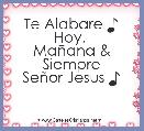 Te Alabare ♪ Hoy, 
MaÃ±ana & Siempre
SeÃ±or Jesus ♪