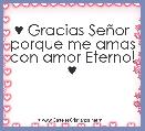 ♥ Gracias SeÃ±or porque me amas con amor Eterno! ♥