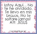 Estoy Aqui... No te he olvidado, Te llevo en mis brazos, No te soltare jamas! 
Att: JESUS
