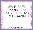JESUS ES EL CAMINO AL PADRE. NO HAY OTRO CAMINO.