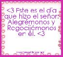 <3 Este es el dÃ­a que hizo el seÃ±or: AlegrÃ©monos y RegocijÃ©monos en Ã©l. <3 