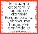 En paz me acostarÃ©, y asimismo dormirÃ©;
Porque solo tÃº, JehovÃ¡, me haces vivir confiado.☺