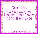 Que Mis Palabras y Mi Hacer Sea Todo Para Ti Mi Dios