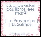 CuÃ¡l de estos dos libros lees mas?

| a. Proverbios |
| b. Salmos |
