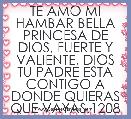 TE AMO MI HAMBAR BELLA PRINCESA DE DIOS, FUERTE Y VALIENTE, DIOS TU PADRE ESTA CONTIGO A DONDE QUIERAS QUE VAYAS.1208 