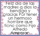 Feliz dia de las madres q dios la bendiga y gracias Por tener un hermoso hombre que tiene como hijo Alfredo Amparan