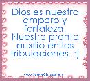 Dios es nuestro amparo y fortaleza. Nuestro pronto auxilio en las tribulaciones. :)