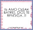 TE AMO CESAR BATRES, DIOS TE BENDIGA..!!
