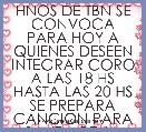 HNOS DE TBN SE CONVOCA PARA HOY A QUIENES DESEEN INTEGRAR CORO A LAS 18 HS HASTA LAS 20 HS SE PREPARA CANCION PARA SANTA CENA