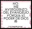 NO 
ME AVERGÃENZO DEL EVANGELIO PORQUE ES PODER DE DIOS Â®