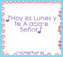 ♪Hoy es Lunes y te Alabare SeÃ±or♪