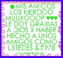 ☻MIS AMIGOS LOS KIEROOO MUUXOOOP ♥♥♥
LE DOY GRAXIAS A DIOS X HABER HECHO A UNOS AMIGOS COMO USTEDES ϒ