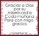 Gracias a Dios por su misericordia
Cada maÃ±ana
Para con migo  gracias
