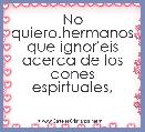 No quiero.hermanos que ignor'eis acerca de los dones espirtuales,