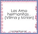 Las Amo hermanitas..
(Vilma y Mirian)