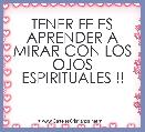 TENER FE ES APRENDER A MIRAR CON LOS OJOS ESPIRITUALES !!