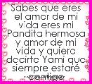 Sabes que eres el amor de mi vida eres mi Pandita hermosa y amor de mi vida y quiero decirte Yami que siempre estarÃ© contigo
