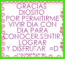 GRACIAS  DIOSITO 
POR PERMITIRME VIVIR DIA CON DIA PARA CONOCER,SENTIR,
LOGRAR Y DISFRUTAR  =D