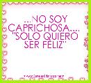 ...NO SOY CAPRICHOSA.... 
