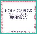 HOLA CARLOS :D, DIOS TE BENDIGA