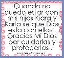 Cuando no puedo estar con  mis hijas Kiara y Karla se que Dios esta con ellas .
Gracias Mi Dios por cuidarlas y protegerlas .
 