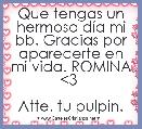 Que tengas un hermoso dÃ­a mi bb. Gracias por aparecerte en mi vida. ROMINA <3 

Atte. tu pulpin.