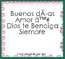 Buenos dÃÂ­as
Amor Ã¢â¢Â¥
Dios te Bendiga Siempre