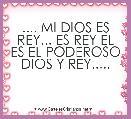  .... MI DIOS ES REY... ES REY EL ES EL PODEROSO DIOS Y REY.....