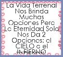 La Vida Terrenal Nos Brinda Muchas Opciones Pero La Eternidad Solo Nos Da 2 Opciones: el CIELO o el INFIERNO