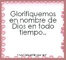 Glorifiquemos en nombre de Dios en todo tiempo.,