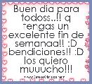 Buen dia para todoss..!! q tengas un excelente fin de semanaa!! :D bendiciones!! :D los quiero muuucho!!!