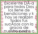 Excelente DÃÂ­a para todos Dios los llene de bendiciones y k hoy se realizen todos tus sueÃÂ±os con la gracia de nuestro padre celes