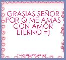 GRASIAS SEÃOR POR Q ME AMAS CON AMOR ETERNO =)