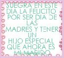 SUEGRA EN ESTE
DIA LA FELICITO 
POR SER DIA DE LAS
MADRES Y TENER UN
HIJO ESPECIAL 
QUE AHORA ES 
MI MARIDO