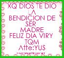 XQ DIOS TE DIO LA
BENDICION DE SER 
MADRE
FELIZ DIA VIRY 
TQM
Atte:YUS