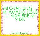 MI GRAN DIOS ... MI AMADO JESUS .... VIDA BDE MI VIDA