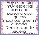 Hoy es un dÃ­a muy especial para una persona que quiero mucho,ella es mi cuÃ±ada.
Decirte que te quiero puxoooo.♫PARA SIEMPRE