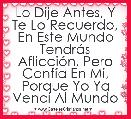  Lo Dije Antes, Y Te Lo Recuerdo, En Este Mundo TendrÃ¡s AflicciÃ³n, Pero ConfÃ­a En Mi, Porque Yo Ya VencÃ­ Al Mundo