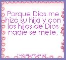 Porque Dios me hizo su hija y con los hijos de Dios nadie se mete.