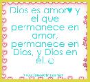 Dios es amor♥ y el que permanece en amor,
permanece en Dios, y Dios en Ã©l.☺   