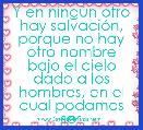 Y en ningÃºn otro hay salvaciÃ³n, porque no hay otro nombre bajo el cielo dado a los hombres, en el cual podamos ser 