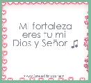 Mi fortaleza
eres tu mi 
Dios y SeÃ±or ♫